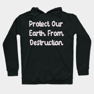 Protect Our Earth From Destruction Hoodie